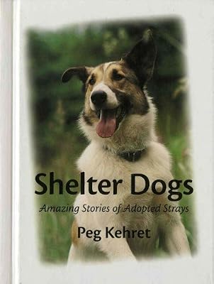 Shelter Dogs: Amazing Stories of Adopted Strays