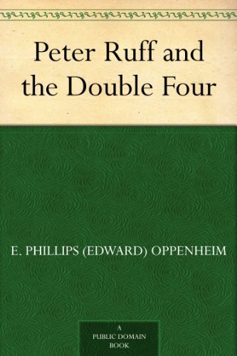 Peter Ruff and the Double Four by E. Phillips Oppenheim