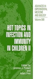 Hot Topics in Infection and Immunity in Children II (Advances in Experimental Medicine and Biology Book 568) by Andrew J. Pollard