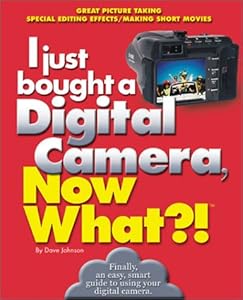 I just bought a Digital Camera, Now What?!: Great Digital Picrures/Transfer Photos to Your PC/ E-Mail Photos (Now What?! Series)