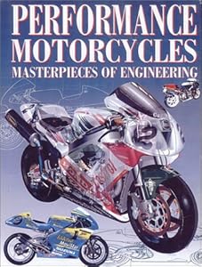 Performance Motorcycles: Masterpieces of Engineering by Mick Walker