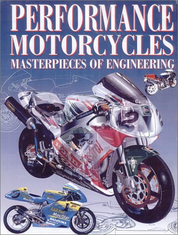 Performance Motorcycles: Masterpieces of Engineering by Mick Walker