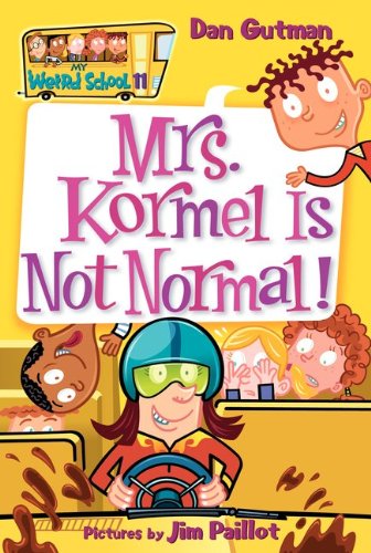 My Weird School #11: Mrs. Kormel Is Not Normal! by Dan Gutman