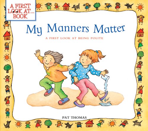 My Manners Matter: A First Look at Being Polite by Pat Thomas