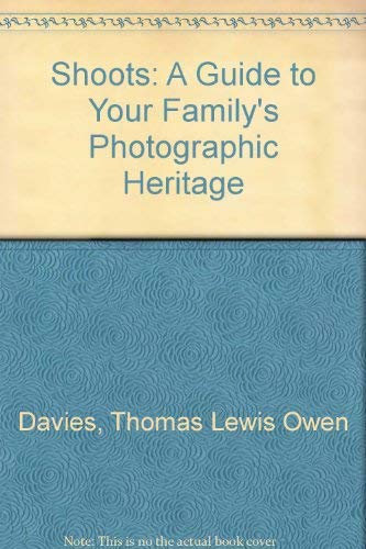 Shoots: A Guide to Your Family's Photographic Heritage by Thomas Lewis Owen Davies