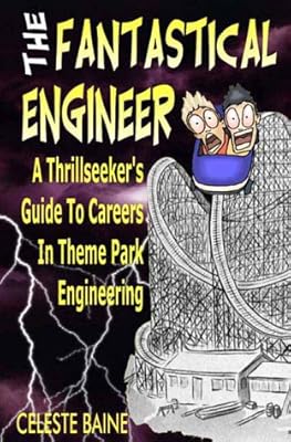 The Fantastical Engineer : A Thrillseeker's Guide to Careers in Theme Park Engineering