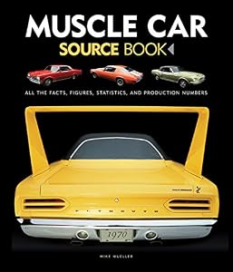 Muscle Car Source Book: All the Facts, Figures, Statistics, and Production Numbers