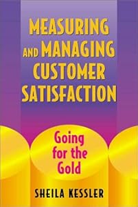 Measuring and Managing Customer Satisfaction: Going for the Gold by Sheila Kessler