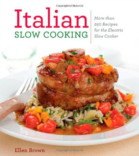 Italian Slow Cooking: More than 250 Recipes for the Electric Slow Cooker by Ellen Brown