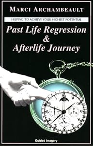 Past Life Regression & Afterlife Journey by Marci Archambeault