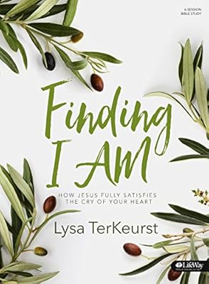 Finding I AM - Bible Study Book: How Jesus Fully Satisfies the Cry of Your Heart