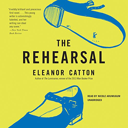 The Rehearsal: Library Edition by Eleanor Catton
