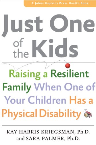 Just One of the Kids: Raising a Resilient Family When One of Your Children Has a Physical Disability (A Johns Hopkins Press Health Book) by Sara Palmer