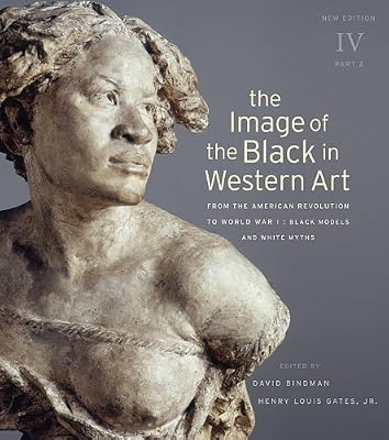The Image of the Black in Western Art, Volume IV: From the American Revolution to World War I, Part 2: Black Models and White Myths: New Edition