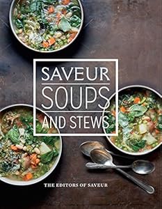 Saveur: Essential Soups & Stews by The Editors of Saveur