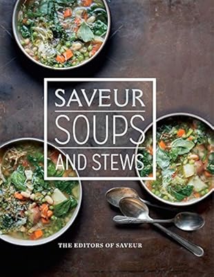 Saveur: Essential Soups & Stews