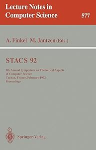 STACS 92: 9th Annual Symposium on Theoretical Aspects of Computer Science, Cachan, France, February 13-15, 1992. Proceedings (Lecture Notes in Computer Science, 577) by Alain Finkel