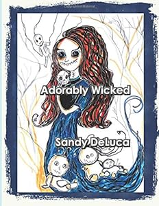Adorably Wicked: Drawings and Paintings by Sandy DeLuca