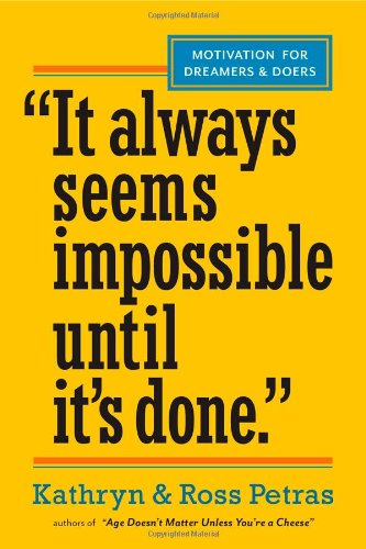 "It Always Seems Impossible Until It's Done.": Motivation for Dreamers & Doers by Kathryn Petras