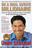 Be a Real Estate Millionaire: How to Build Wealth for a Lifetime in an Uncertain Economy