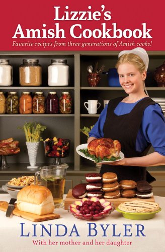 Lizzie's Amish Cookbook: Favorite recipes from three generations of Amish cooks! by Linda Byler