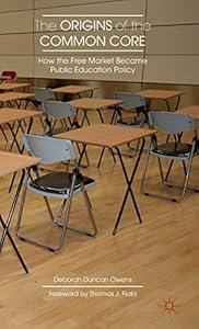 The Origins of the Common Core: How the Free Market Became Public Education Policy by Deborah Duncan Owens