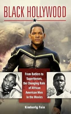 Black Hollywood: From Butlers to Superheroes, the Changing Role of African American Men in the Movies