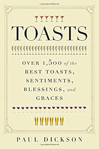 Toasts: Over 1,500 of the Best Toasts, Sentiments, Blessings, and Graces