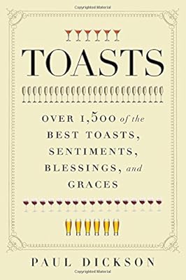 Toasts: Over 1,500 of the Best Toasts, Sentiments, Blessings, and Graces