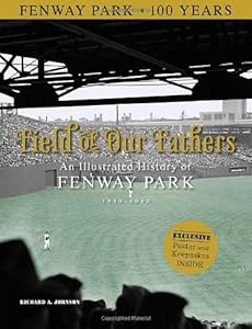 Field of Our Fathers: An Illustrated History of Fenway Park 1912-2012