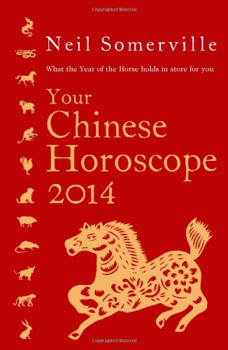 Your Chinese Horoscope 2014: What the year of the horse holds in store for you by Neil Somerville