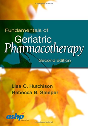 Fundamentals in Geriatric Pharmacotherapy by Dr. Lisa C. Hutchison Pharm.D. MPH  BCPS                       ,