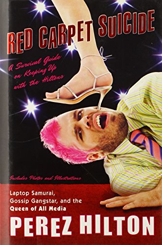 Red Carpet Suicide: A Survival Guide on Keeping Up With the Hiltons by Perez Hilton