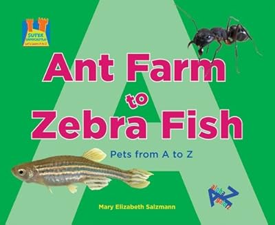 Ant Farm to Zebra Fish: Pets from A to Z (Super Sandcastle; Let's Learn a to Z)