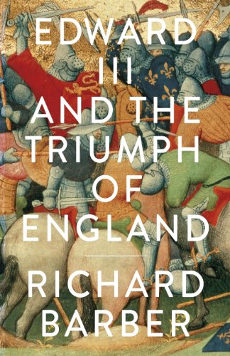 Edward III and the Triumph of England: The Battle of Cr&eacute;cy and the Company of the Garter by Richard Barber