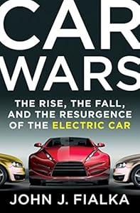 Car Wars: The Rise, the Fall, and the Resurgence of the Electric Car by John Fialka