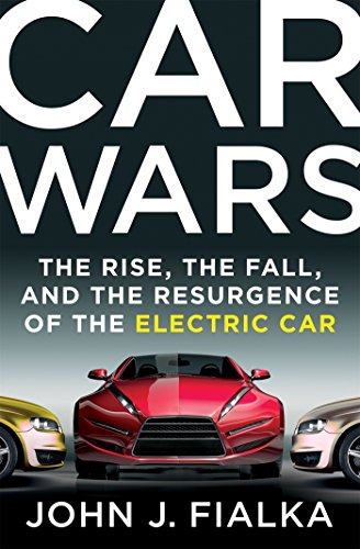 Car Wars: The Rise, the Fall, and the Resurgence of the Electric Car by John Fialka