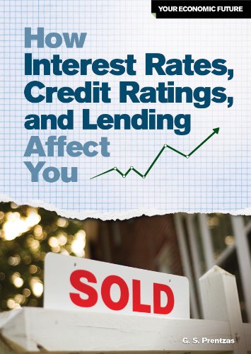 How Interest Rates, Credit Ratings, and Lending Affect You by G. S. Prentzas