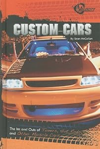 Custom Cars: The Ins and Outs of Tuners, Hot Rods, and Other Muscle Cars by Sean McCollum