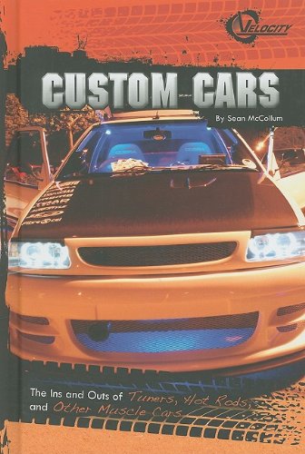 Custom Cars: The Ins and Outs of Tuners, Hot Rods, and Other Muscle Cars by Sean McCollum