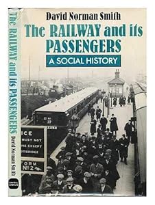 The railway and its passengers: a social history by David Norman SMITH