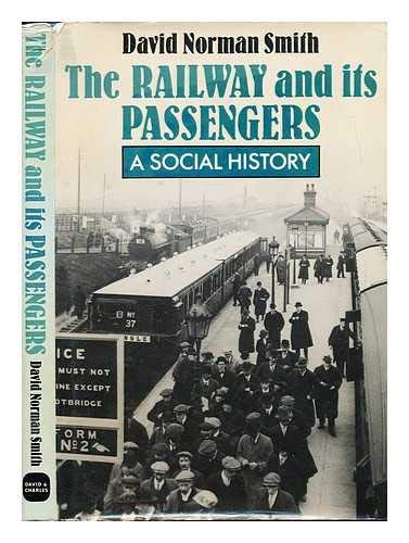 The railway and its passengers: a social history by David Norman SMITH