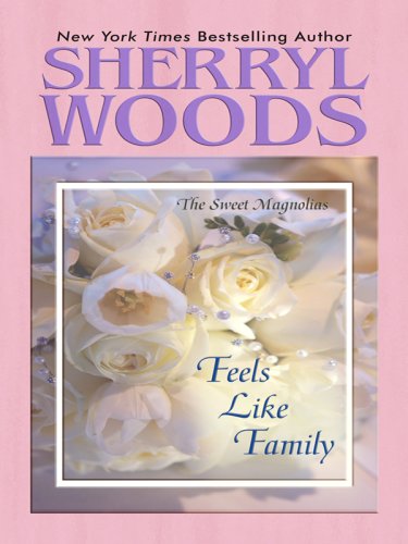 Feels Like Family (Sweet Magnolias, Book 3) by Sherryl Woods