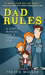 Dad Rules: A Simple Manual for a Complex Job by Treion Muller