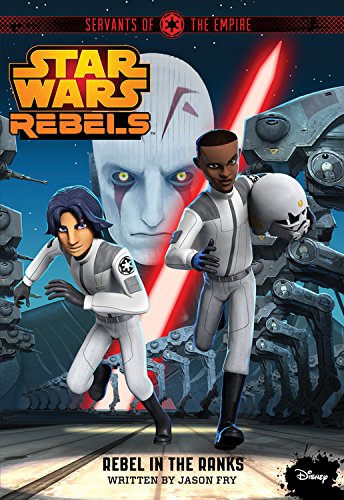 Star Wars Rebels Servants of the Empire: Rebel in the Ranks by Jason Fry