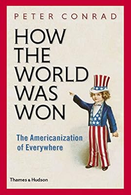 How The World Was Won: The Americanization of Everywhere