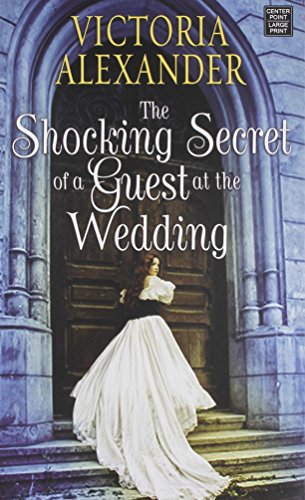 The Shocking Secret of a Guest at the Wedding by Victoria Alexander