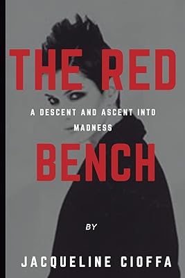 THE RED BENCH: A DESCENT AND ASCENT INTO MADNESS