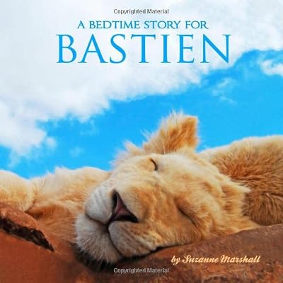 A Bedtime Story for Bastien: Personalized Book and Bedtime Story with Sleep Affirmations for Kids (Personalized Bedtime Stories for Kids & Bedtime Books for Toddlers with Your Child's Name)