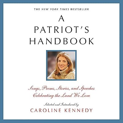 A Patriot's Handbook: Songs, Poems, Stories and Speeches Celebrating the Land We Love